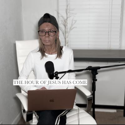 THE HOUR OF JESUS HAS COME