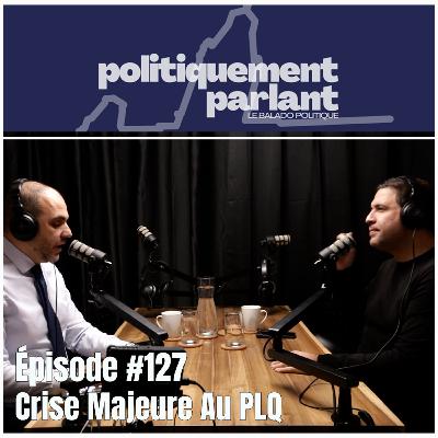 Épisode #127 - Crise Majeure Au PLQ Épisode #127 - Crise Majeure Au PLQ