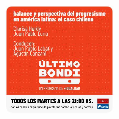 Último Bondi: Balance y perspectiva del progresismo en América Latina: el caso chileno