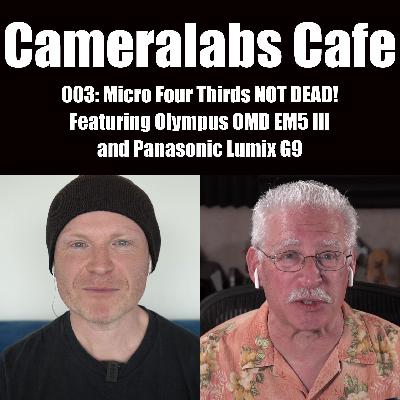 Cameralabs Cafe Podcast 003 Micro Four Thirds NOT DEAD Cameralabs Cafe Podcast 003 Micro Four Thirds NOT DEAD