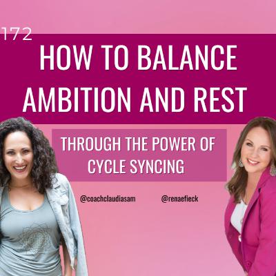 #172 How to Balance Ambition and Rest Through The Power of Cycle Syncing with guest Renae Fieck