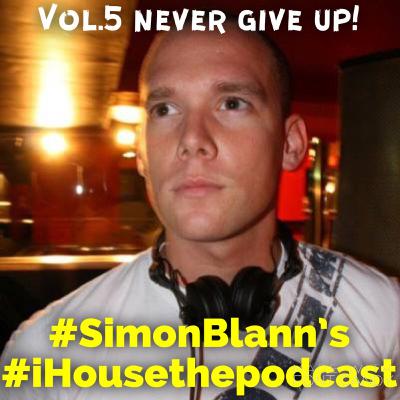 iHouse The Podcast Vol.5 Never Give Up! iHouse The Podcast Vol.5 Never Give Up!