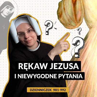 #85 | Rękaw Jezusa i niewygodne pytania (Dz. 981-992)