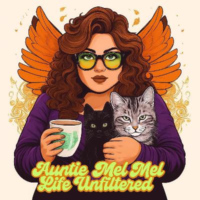 Intro/What to Expect with Auntie Mel Mel Life Unfiltered Podcast Intro/What to Expect with Auntie Mel Mel Life Unfiltered Podcast