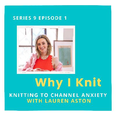Knitting to channel anxiety with Lauren Aston Knitting to channel anxiety with Lauren Aston