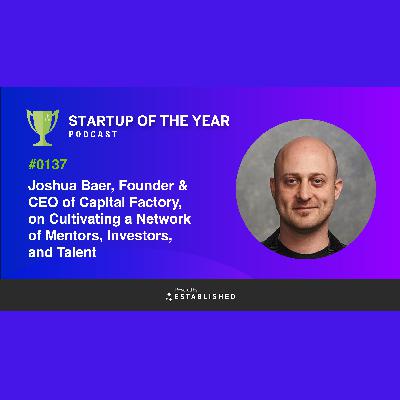 #0137 - Josh Baer From Capital Factory Joins To Discuss Innovation in Austin