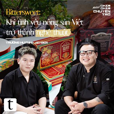 Bittersweet: Khi tình yêu nông sản Việt trở thành nghệ thuật - Trường Huỳnh (Jayden) & Minh Hiếu | Chầm Chậm Chuyện Trò Podcast EP09