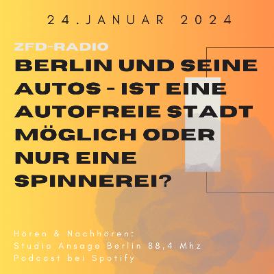 24.01.2024 | Berlin und seine Autos - ist eine autofreie Stadt möglich oder nur eine Spinnerei? 24.01.2024 | Berlin und seine Autos - ist eine autofreie Stadt möglich oder nur eine Spinnerei?