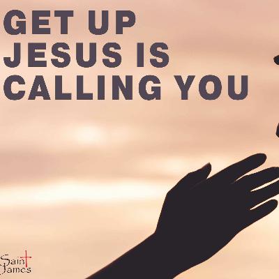 Get Up;Jesus Is Calling You.