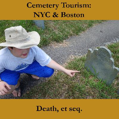 Episode 10: Cemetery Tourism in NYC and Boston