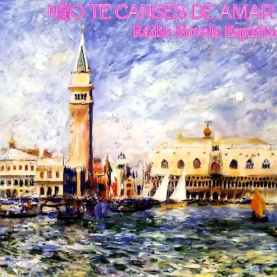 Rádio Novela Espírita • Não Te Canses De Amar.