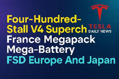2026-03-08 Tesla News - Four-Hundred-Stall V4 Supercharger, France Megapack Mega-Battery, FSD Europe And Japan