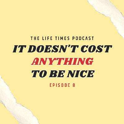 It Doesn't Cost Anything to be Nice | Ep. 8 It Doesn't Cost Anything to be Nice | Ep. 8