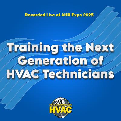 Training the Next Generation of HVAC Technicians - Recorded live at AHR Expo 2025