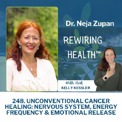 248. Unconventional Cancer Healing: Nervous System, Energy Frequency & Emotional Release with Dr. Neja Zupan 248. Unconventional Cancer Healing: Nervous System, Energy Frequency & Emotional Release with Dr. Neja Zupan
