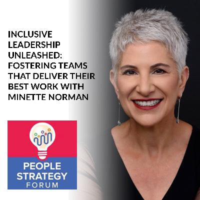 Minette Norman - Inclusive Leadership Unleashed: Fostering Teams That Deliver Their Best Work