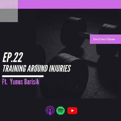 22: Training Around Injuries ft. Yunus Barisik