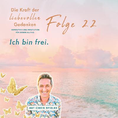 Folge 22 – Ich bin frei. (Meditation) Folge 22 – Ich bin frei. (Meditation)