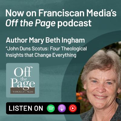 Mary Beth Ingham — John Duns Scotus: Four Theological Insights that Change Everything Mary Beth Ingham — John Duns Scotus: Four Theological Insights that Change Everything