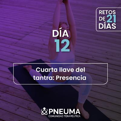 Día #12 Cuarta llave del tantra: Presencia Día #12 Cuarta llave del tantra: Presencia