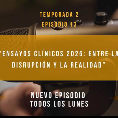 "Ensayos Clínicos 2025: Entre la disrupción y la realidad"