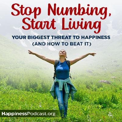 #559 Stop Numbing, Start Living #559 Stop Numbing, Start Living