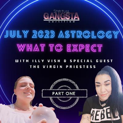 Episode 603: July 2023 Astrology- What To Expect Part 1 Episode 603: July 2023 Astrology- What To Expect Part 1