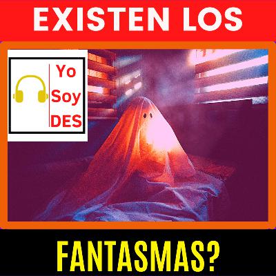 ¿EXISTEN LOS FANTASMAS? ¿EXISTEN LOS FANTASMAS?