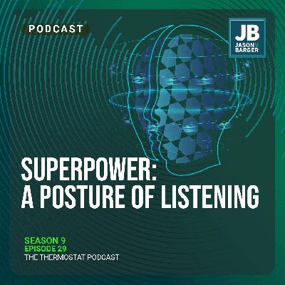 Season 9 Episode 29: Superpower: A Posture of Listening