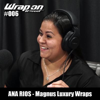 #006 - Ana Rios (Magnus Luxury Wraps/Avery Trainer)