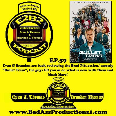 E2B2 Podcast - EP.59 - "Bullet Train" E2B2 Podcast - EP.59 - "Bullet Train"