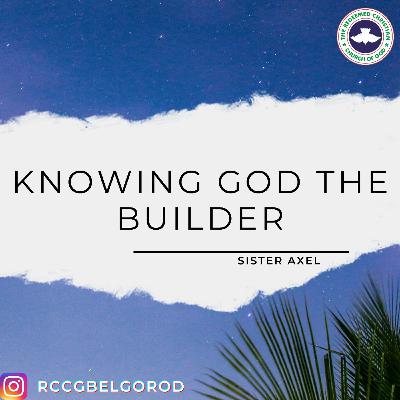 KNOWING GOD THE BUILDER