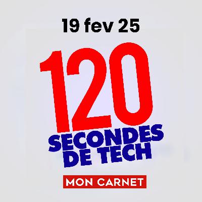 120 secondes de Tech / 19 février 2026 120 secondes de Tech / 19 février 2026