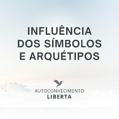 AUTOCONHECIMENTO #131 - INFLUÊNCIA DOS SIMBOLOS E ARQUÉTIPOS AUTOCONHECIMENTO #131 - INFLUÊNCIA DOS SIMBOLOS E ARQUÉTIPOS