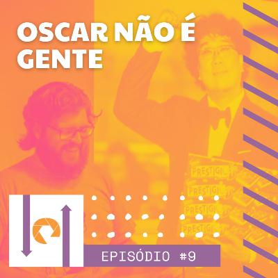 #9 - Oscar não é gente