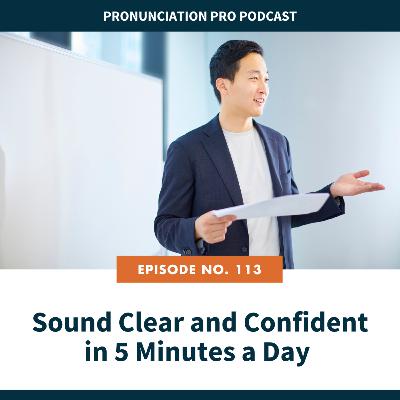 113: Sound Clear and Confident in 5 Minutes a Day