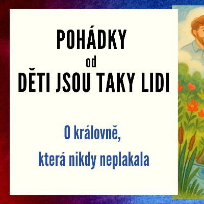 Pohádky od Děti jsou taky lidi - O královně, která nikdy neplakala Pohádky od Děti jsou taky lidi - O královně, která nikdy neplakala