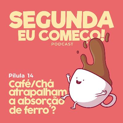 Café / chá atrapalham a absorção de ferro? - Pílula #14