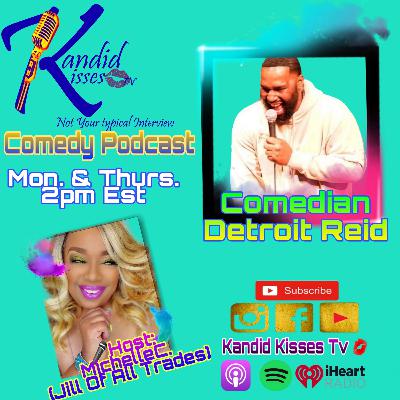 Kandid Kisses Tv Comedy Podcast Ep. with Comedian Detroit Reid