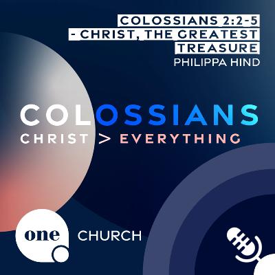 COLOSSIANS - Christ, The Greatest Treasure // One Church Podcast, 1st June 2025