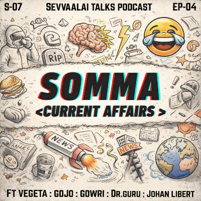 Somma – Current Affairs Ft Vegeta : Gojo : Gowri : Dr.Guru : Johan Libert