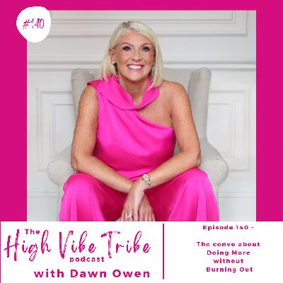 Episode 140 - The Convo about Doing More Without Burning Out