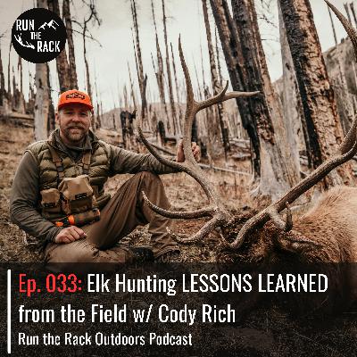 Ep. 033: Elk Hunting LESSONS LEARNED from the Field w/ Cody Rich
