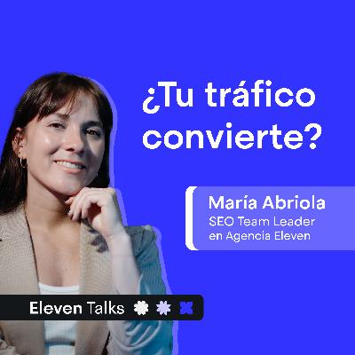CRO: cómo CONVERTIR TRÁFICO en RESULTADOS - María Abriola | Eleven Talks