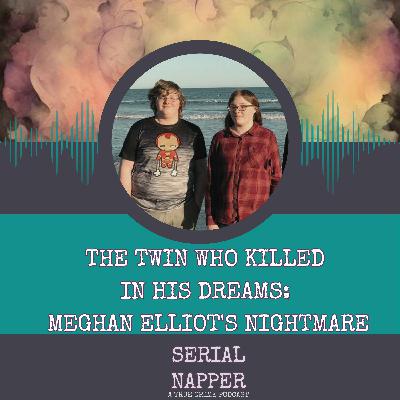 The Twin Who Killed in His Dreams: Meghan Elliot's Nightmare The Twin Who Killed in His Dreams: Meghan Elliot's Nightmare
