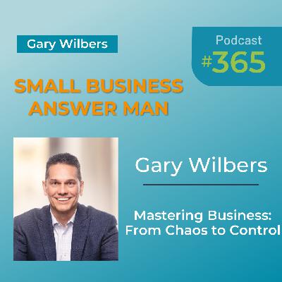 Mastering Business: From Chaos to Control | EP: 365 Gary Wilbers Mastering Business: From Chaos to Control | EP: 365 Gary Wilbers