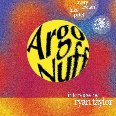 Argo Nuff, in conversation with Ryan Taylor