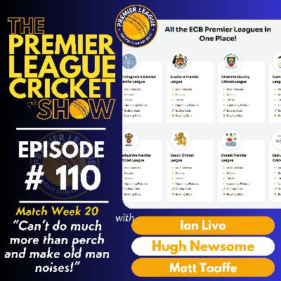 The Premier League Cricket Show - Match Week 20 - “Can’t do much more than perch and make old man noises!” with Livo, Hugh & Matt