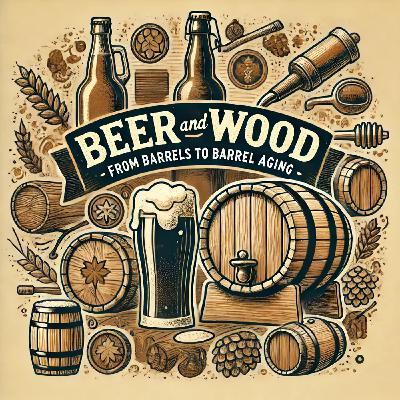 Episode 9: Beer and Wood – From Barrels to Barrel Aging Episode 9: Beer and Wood – From Barrels to Barrel Aging
