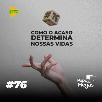 Megacast #76 | Papo de Megas | Como o acaso determina nossas vidas Megacast #76 | Papo de Megas | Como o acaso determina nossas vidas